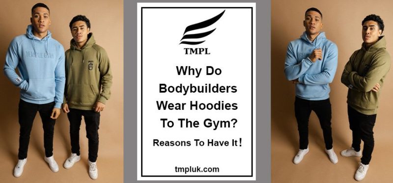 Why do bodybuilders wear hoodies to the gym?